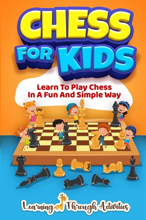 Chess For Kids: Learn To Play Chess In A Fun And Simple Way (Paperback)