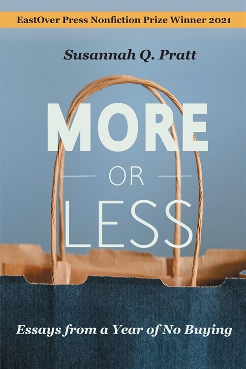 More or Less: Essays from a Year of No Buying (Paperback)