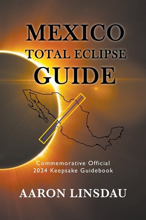 Mexico Total Eclipse Guide: Official Commemorative 2024 Keepsake Guidebook (Paperback)