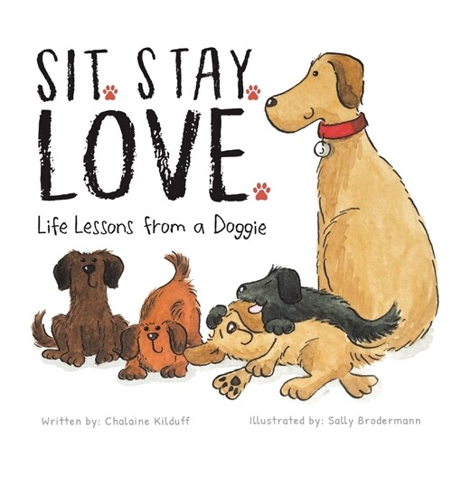Sit. Stay. Love. Life Lessons from a Doggie (Hardcover)