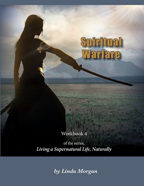 Spiritual Warfare, Living a Supernatural Life Naturally, Workbook 4 (Paperback)