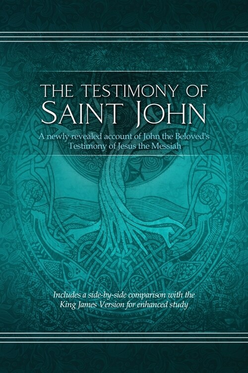 The Testimony of St. John: A newly revealed account of John the Beloveds Testimony of Jesus the Messiah. Includes a side-by-side comparison with (Paperback)