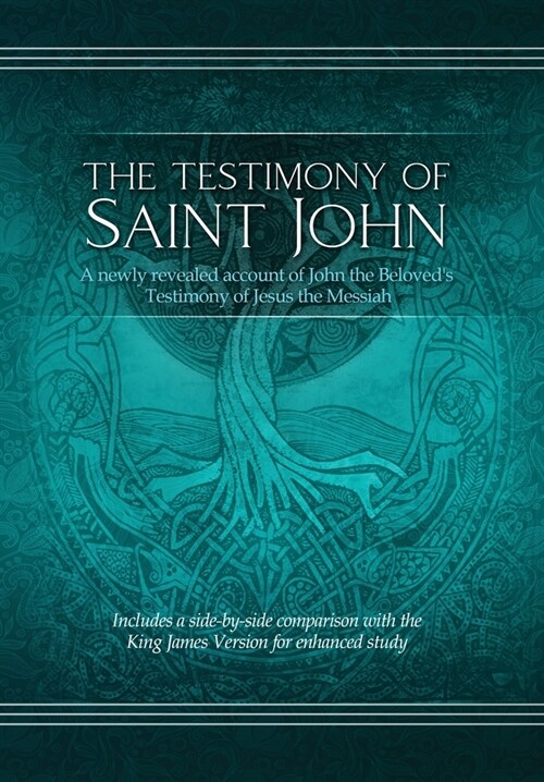 The Testimony of St. John: A newly revealed account of John the Beloveds Testimony of Jesus the Messiah. Includes a side-by-side comparison with (Hardcover)