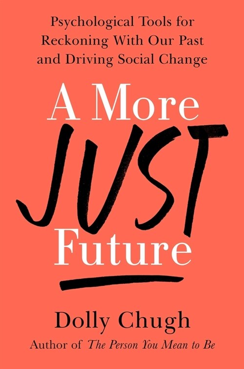 A More Just Future: Psychological Tools for Reckoning with Our Past and Driving Social Change (Hardcover)