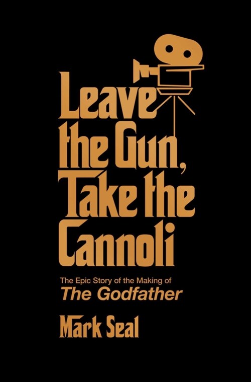 Leave the Gun, Take the Cannoli: The Epic Story of the Making of the Godfather (Paperback)