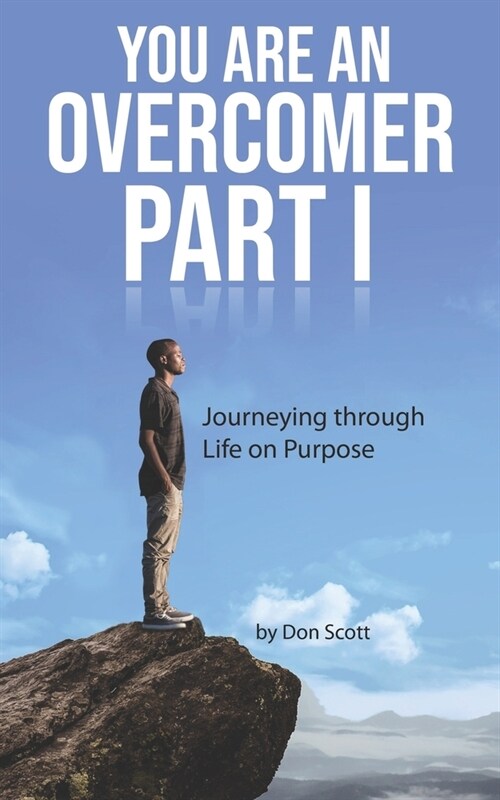 You Are An Overcomer Part I: Journeying Through Life On Purpose (Paperback)