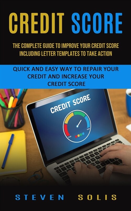 Credit Score: The Complete Guide to Improve Your Credit Score Including Letter Templates to Take Action (Quick and Easy Way to Repai (Paperback)