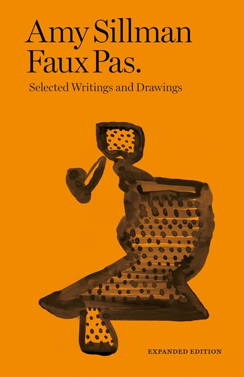 Amy Sillman: Faux Pas: Selected Writings and Drawings (Paperback)