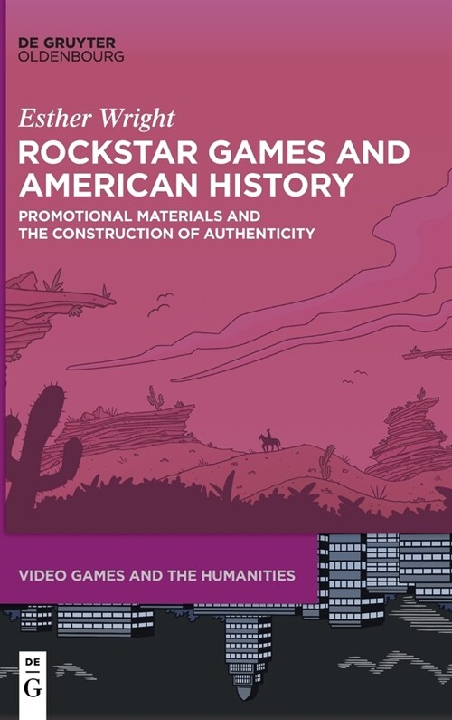 Rockstar Games and American History: Promotional Materials and the Construction of Authenticity (Hardcover)