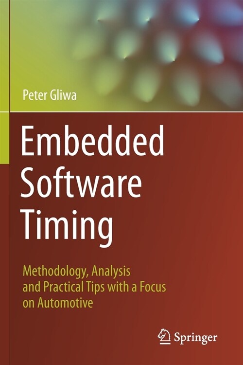 Embedded Software Timing: Methodology, Analysis and Practical Tips with a Focus on Automotive (Paperback)