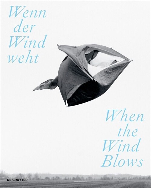 Wenn Der Wind Weht / When the Wind Blows: Luft, Wind Und Atem in Der Zeitgen?sischen Kunst / Air, Wind, and Breath in Contemporary Art (Paperback)