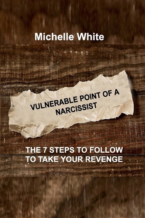 Vulnerable Point of a Narcissist: The 7 Steps to Follow to Take Your Revenge (Paperback)