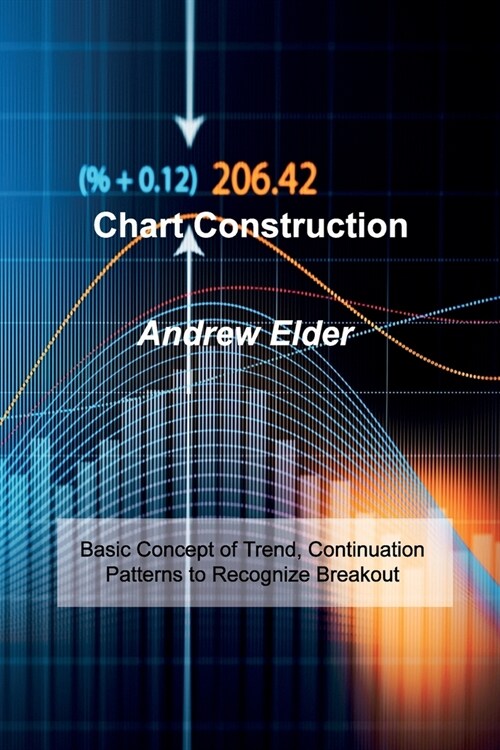 Chart Construction: Basic Concept of Trend, Continuation Patterns to Recognize Breakout (Paperback)