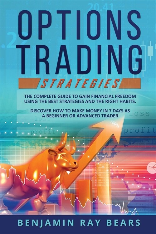 Options Trading Strategies: The Complete Guide to Gain Financial Freedom Using the Best Strategies and the Right Habits. Discover How to Make Mone (Paperback)