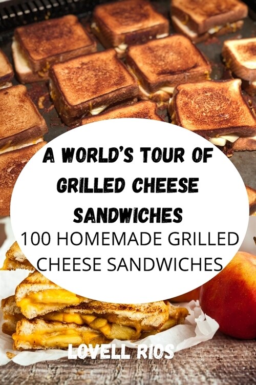 A Worlds Tour of Grilled Cheese Sandwiches (Paperback)