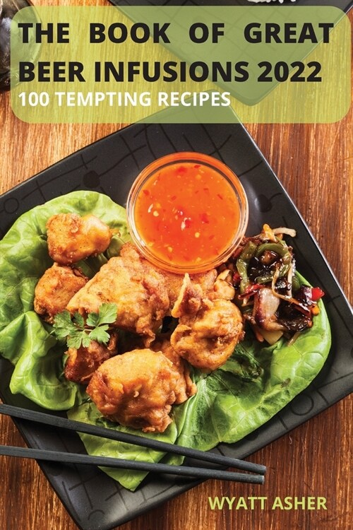The Book of Great Beer Infusions 2022: 100 Tempting Recipes (Paperback)
