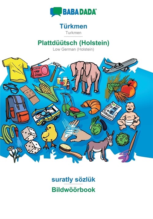 BABADADA, T?kmen - Plattd梟tsch (Holstein), suratly s?l? - Bildw拓rbook: Turkmen - Low German (Holstein), visual dictionary (Paperback)