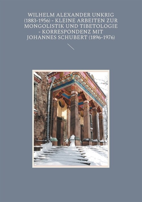 Wilhelm Alexander Unkrig (1883-1956) - Kleine Arbeiten zur Mongolistik und Tibetologie.: Korrespondenz mit Johannes Schubert (1896-1976) (Paperback)