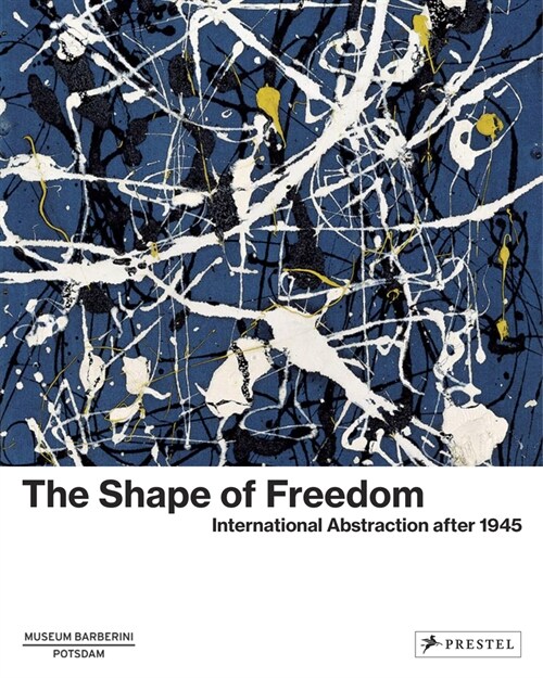 The Shape of Freedom: International Abstraction After 1945 (Hardcover)