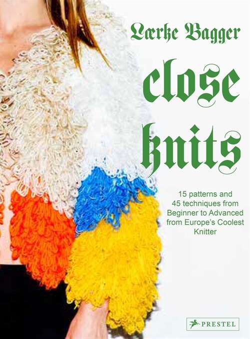 Close Knit: 15 Patterns and 45 Techniques from Beginner to Advanced from Europes Coolest Knitter (Hardcover)