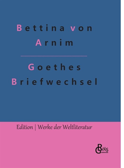 Goethes Briefwechsel: Goethes Briefwechsel mit einem Kinde (Hardcover)