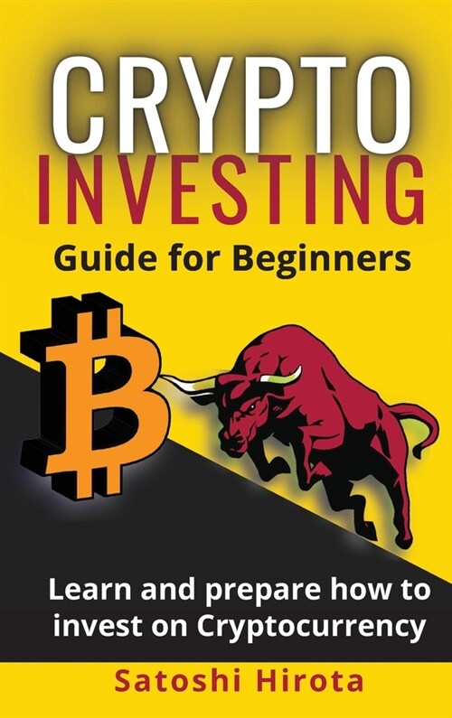 Crypto Investing Guide for Beginners: Learn and prepare how to invest on Cryptocurrency (Hardcover)