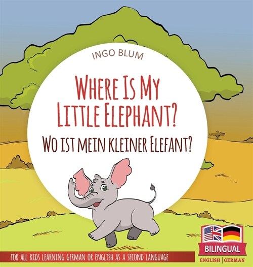 Where Is My Little Elephant? - Wo ist mein kleiner Elefant?: Bilingual childrens picture book in English-German (Hardcover)