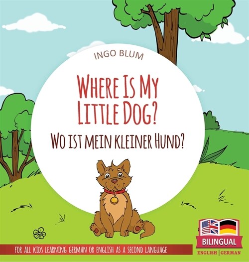 Where Is My Little Dog? - Wo ist mein kleiner Hund?: Bilingual childrens picture book in English-German (Hardcover)