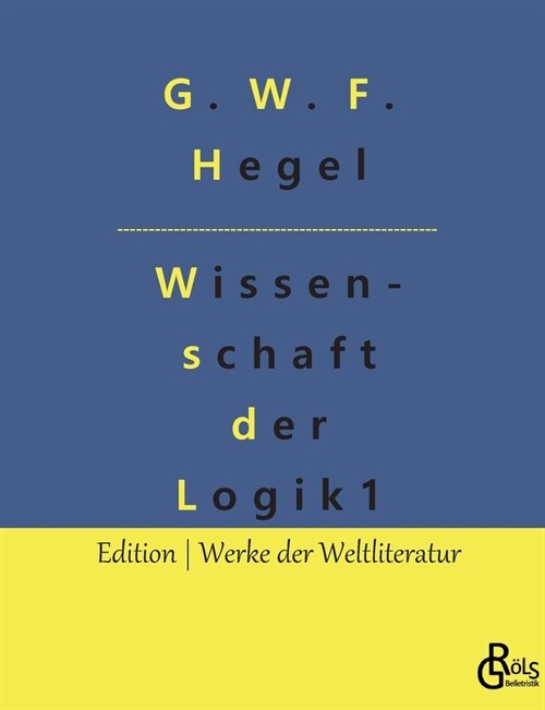 Wissenschaft der Logik: Teil 1 - Die objektive Logik (Paperback)