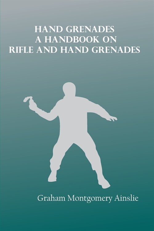 Hand Grenades: A handbook on rifle and hand grenades (Paperback)