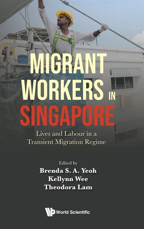 Migrant Workers in Singapore: Lives and Labour in a Transient Migration Regime (Hardcover)