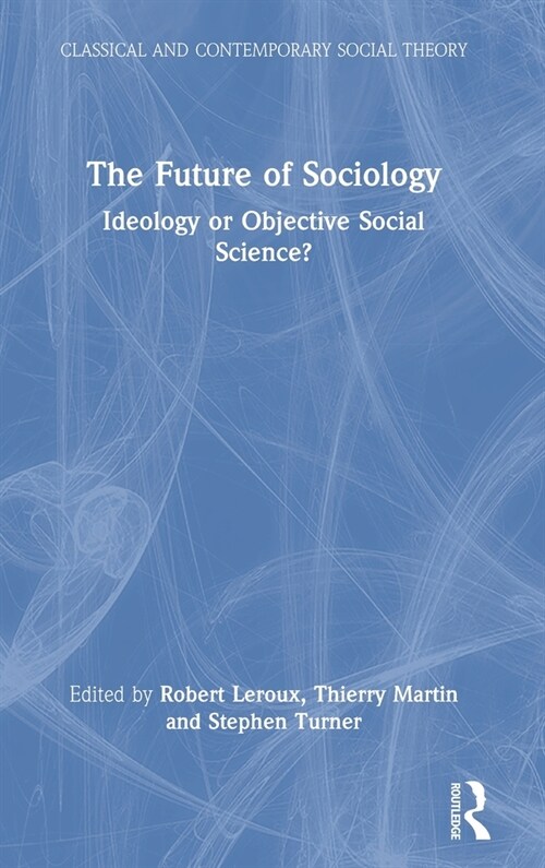 The Future of Sociology : Ideology or Objective Social Science? (Hardcover)