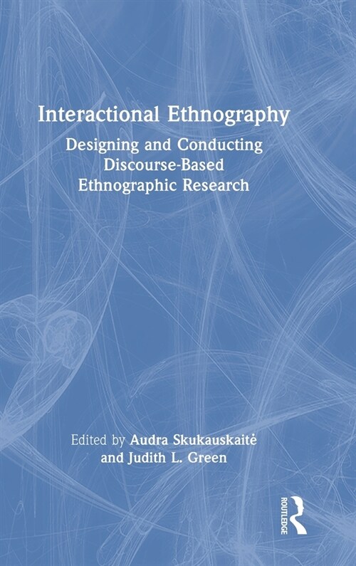 Interactional Ethnography : Designing and Conducting Discourse-Based Ethnographic Research (Hardcover)