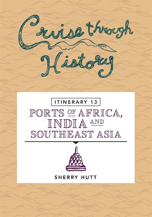 Cruise Through History: Itinerary 13 - Ports of Africa, India and Southeast Asia (Paperback)