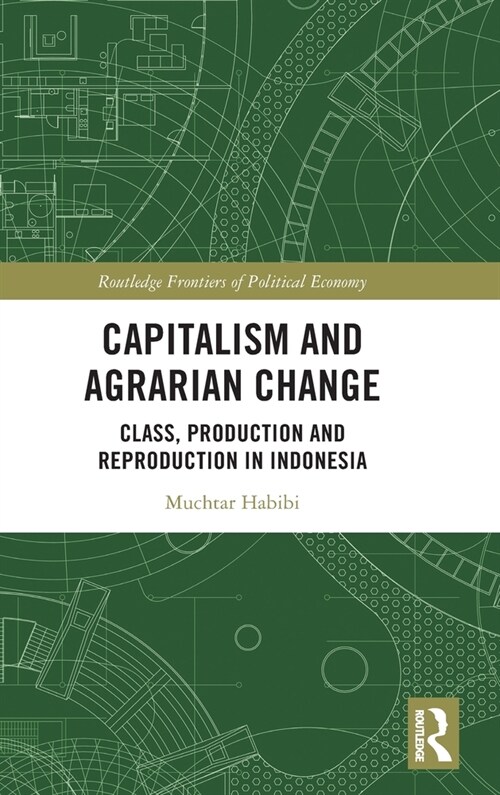 Capitalism and Agrarian Change : Class, Production and Reproduction in Indonesia (Hardcover)