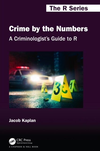 A Criminologists Guide to R : Crime by the Numbers (Hardcover)