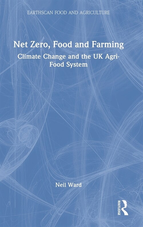 Net Zero, Food and Farming : Climate Change and the UK Agri-Food System (Hardcover)