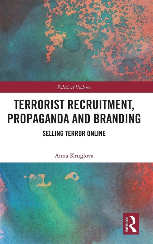 Terrorist Recruitment, Propaganda and Branding : Selling Terror Online (Hardcover)