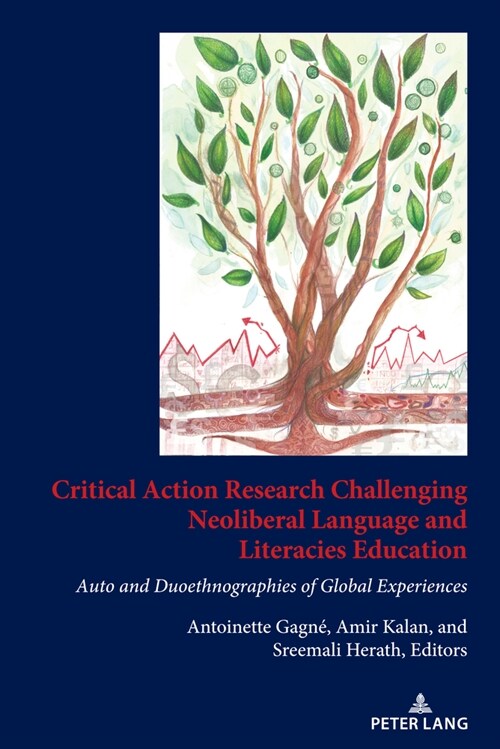 Critical Action Research Challenging Neoliberal Language and Literacies Education: Auto and Duoethnographies of Global Experiences (Hardcover)