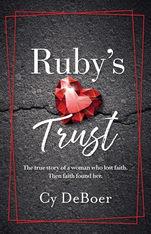 Rubys Trust: The true story of a woman who lost faith. Then faith found her. (Paperback)
