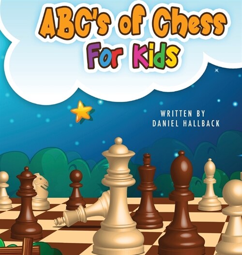 ABCs Of Chess For Kids: Teaching Chess Terms and Strategy One Letter at a Time to Aspiring Chess Players from Children to Adult (Hardcover)