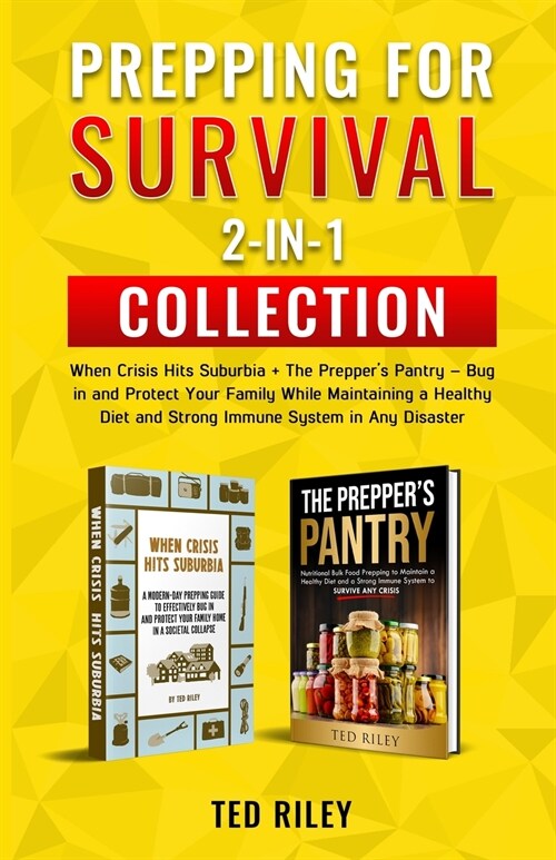 Prepping for Survival 2-In-1 Collection: When Crisis Hits Suburbia + The Preppers Pantry - Bug in and Protect Your Family While Maintaining a Healthy (Paperback)