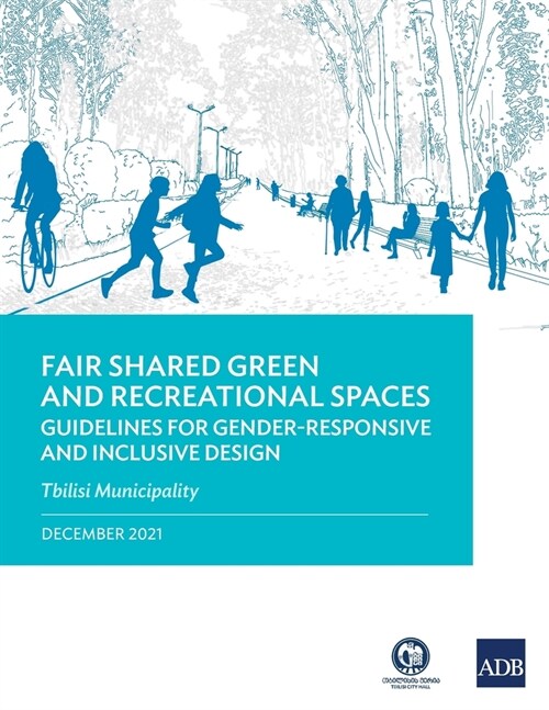 Fair Shared Green and Recreational Spaces-Guidelines for Gender-Responsive and Inclusive Design: Tbilisi Municipality (Paperback)