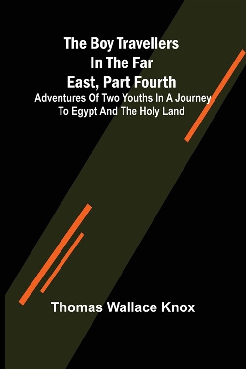 The Boy Travellers in the Far East, Part Fourth; Adventures of Two Youths in a Journey to Egypt and the Holy Land (Paperback)