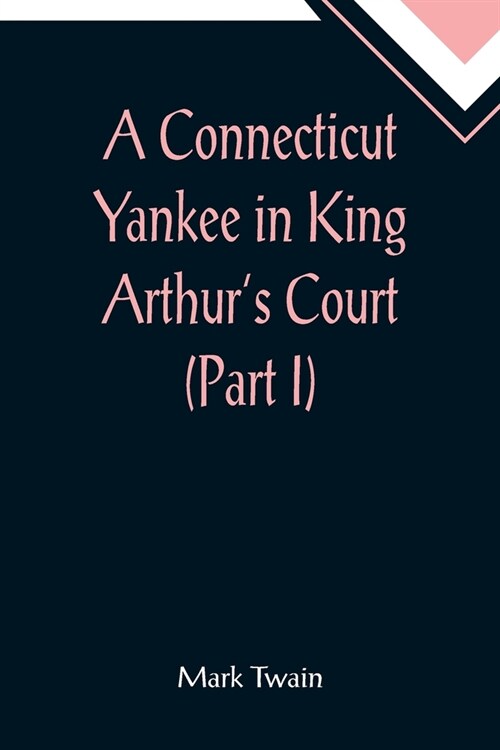 A Connecticut Yankee in King Arthurs Court (Part I) (Paperback)