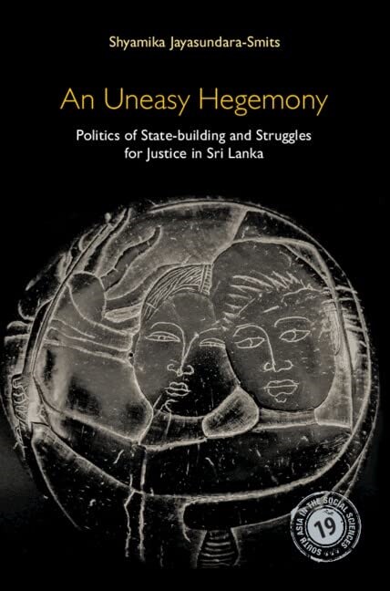 An Uneasy Hegemony : Politics of State-building and Struggles for Justice in Sri Lanka (Hardcover, New ed)