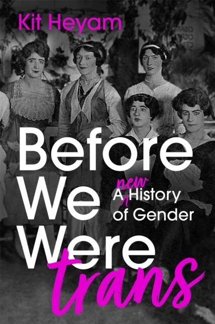Before We Were Trans : A New History of Gender (Paperback)