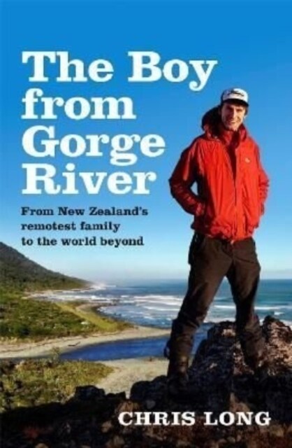 The Boy from Gorge River: from New Zealands Remotest Family to the World Beyond (Paperback)