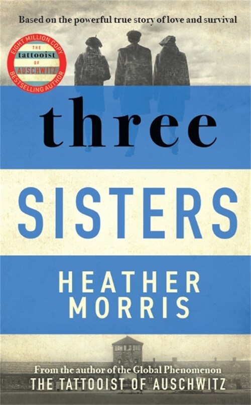 Three Sisters : A triumphant story of love and survival from the author of The Tattooist of Auschwitz now a major Sky TV series (Paperback)