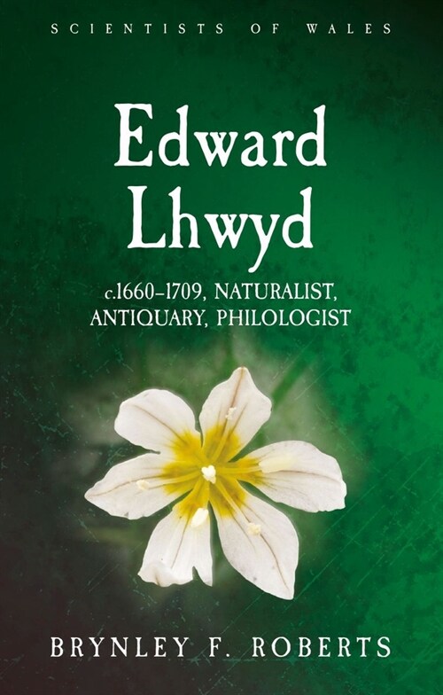 Edward Lhwyd : c.1660-1709, Naturalist, Antiquary, Philologist (Paperback)